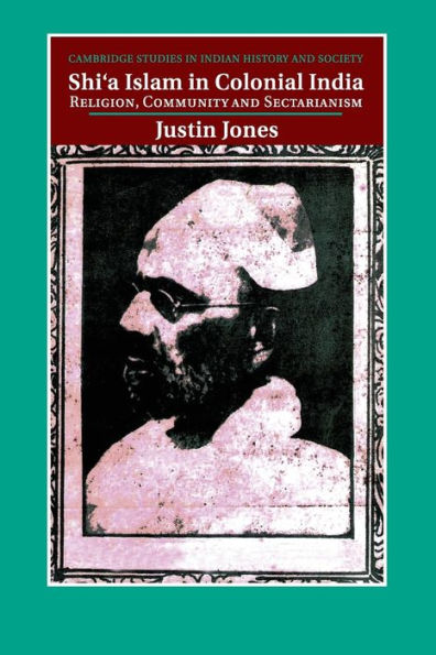 Shi'a Islam Colonial India: Religion, Community and Sectarianism