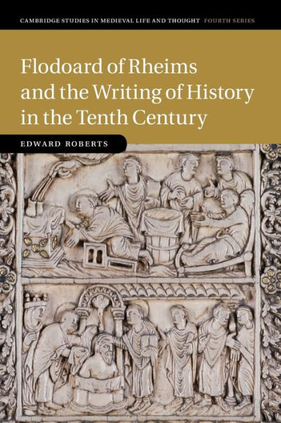 Flodoard of Rheims and the Writing History Tenth Century