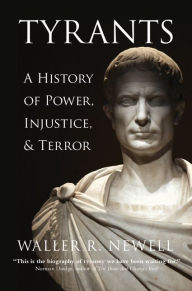 Title: Tyrants: A History of Power, Injustice, and Terror, Author: Waller R. Newell