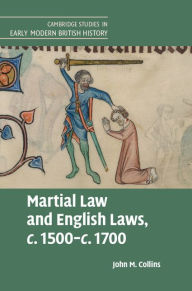 Title: Martial Law and English Laws, c.1500-c.1700, Author: John M. Collins