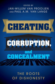 Title: Cheating, Corruption, and Concealment: The Roots of Dishonesty, Author: Jan-Willem van Prooijen