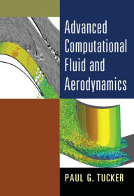 Title: Advanced Computational Fluid and Aerodynamics, Author: Paul G. Tucker