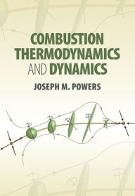 Title: Combustion Thermodynamics and Dynamics, Author: Joseph M. Powers