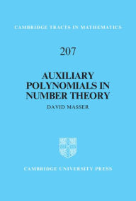 Title: Auxiliary Polynomials in Number Theory, Author: David Masser