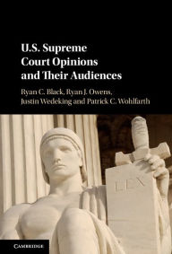 Title: US Supreme Court Opinions and their Audiences, Author: Ryan C. Black