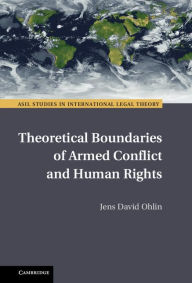 Title: Theoretical Boundaries of Armed Conflict and Human Rights, Author: Jens David Ohlin