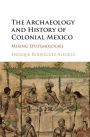 The Archaeology and History of Colonial Mexico: Mixing Epistemologies