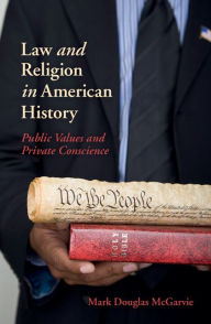 Title: Law and Religion in American History: Public Values and Private Conscience, Author: Mark Douglas McGarvie