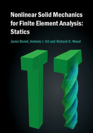 Title: Nonlinear Solid Mechanics for Finite Element Analysis: Statics, Author: Javier Bonet