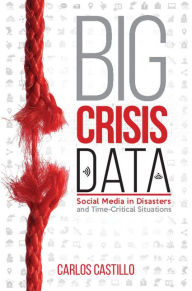 Title: Big Crisis Data: Social Media in Disasters and Time-Critical Situations, Author: Carlos Castillo