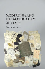 Title: Modernism and the Materiality of Texts, Author: Eyal Amiran