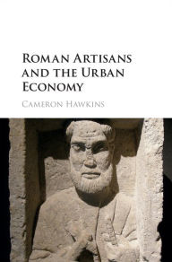 Title: Roman Artisans and the Urban Economy, Author: Cameron Hawkins