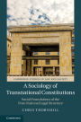 A Sociology of Transnational Constitutions: Social Foundations of the Post-National Legal Structure