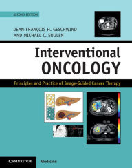 Title: Interventional Oncology: Principles and Practice of Image-Guided Cancer Therapy, Author: Jean-Francois H. Geschwind