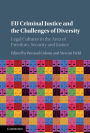 EU Criminal Justice and the Challenges of Diversity: Legal Cultures in the Area of Freedom, Security and Justice