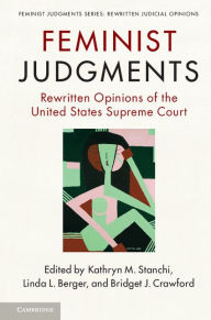 Title: Feminist Judgments: Rewritten Opinions of the United States Supreme Court, Author: Kathryn M. Stanchi
