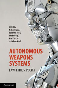 Title: Autonomous Weapons Systems: Law, Ethics, Policy, Author: Nehal Bhuta