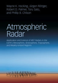 Title: Atmospheric Radar: Application and Science of MST Radars in the Earth's Mesosphere, Stratosphere, Troposphere, and Weakly Ionized Regions, Author: Wayne K. Hocking