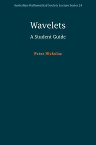 Title: Wavelets: A Student Guide, Author: Peter Nickolas
