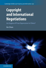 Title: Copyright and International Negotiations: An Engine of Free Expression in China?, Author: Ge Chen