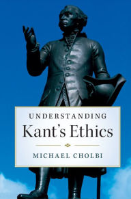 Title: Understanding Kant's Ethics, Author: Michael Cholbi