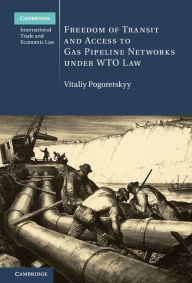 Title: Freedom of Transit and Access to Gas Pipeline Networks under WTO Law, Author: Vitaliy Pogoretskyy