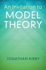 Title: An Invitation to Model Theory, Author: Jonathan Kirby