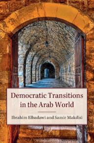 Title: Democratic Transitions in the Arab World, Author: Ibrahim Elbadawi