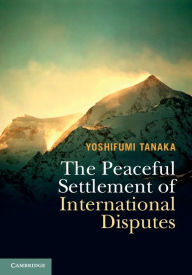 Title: The Peaceful Settlement of International Disputes, Author: Yoshifumi Tanaka