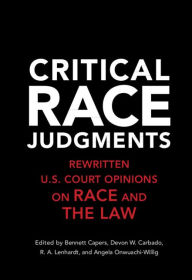 Title: Critical Race Judgments: Rewritten U.S. Court Opinions on Race and the Law, Author: Bennett Capers