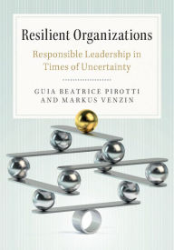 Title: Resilient Organizations: Responsible Leadership in Times of Uncertainty, Author: Guia Beatrice Pirotti