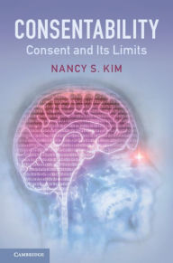 Title: Consentability: Consent and its Limits, Author: Nancy S. Kim