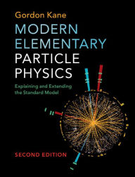 Title: Modern Elementary Particle Physics: Explaining and Extending the Standard Model, Author: Gordon Kane