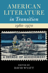 Title: American Literature in Transition, 1960-1970, Author: David Wyatt