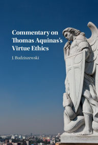 Title: Commentary on Thomas Aquinas's Virtue Ethics, Author: J. Budziszewski