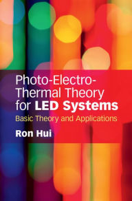 Title: Photo-Electro-Thermal Theory for LED Systems: Basic Theory and Applications, Author: Ron Hui