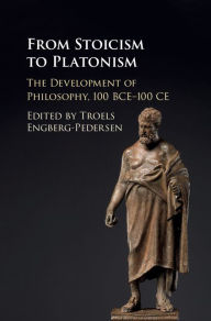 Title: From Stoicism to Platonism: The Development of Philosophy, 100 BCE-100 CE, Author: Troels Engberg-Pedersen