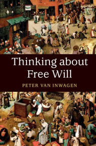 Title: Thinking about Free Will, Author: Peter van Inwagen
