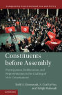 Constituents Before Assembly: Participation, Deliberation, and Representation in the Crafting of New Constitutions