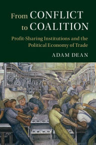 Title: From Conflict to Coalition: Profit-Sharing Institutions and the Political Economy of Trade, Author: Adam Dean
