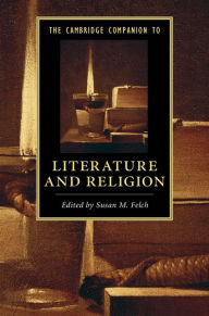 Title: The Cambridge Companion to Literature and Religion, Author: Susan M. Felch