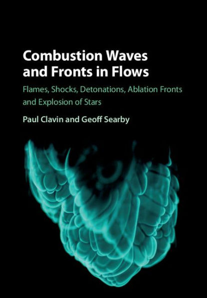 Combustion Waves and Fronts in Flows: Flames, Shocks, Detonations, Ablation Fronts and Explosion of Stars
