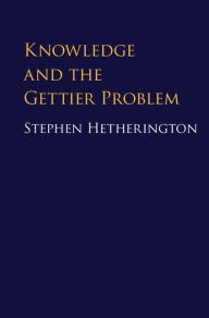 Title: Knowledge and the Gettier Problem, Author: Stephen Hetherington