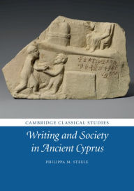 Title: Writing and Society in Ancient Cyprus, Author: Philippa M. Steele