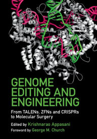 Title: Genome Editing and Engineering: From TALENs, ZFNs and CRISPRs to Molecular Surgery, Author: Krishnarao Appasani