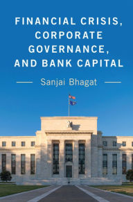 Title: Financial Crisis, Corporate Governance, and Bank Capital, Author: Sanjai Bhagat