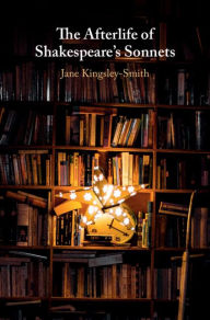 Title: The Afterlife of Shakespeare's Sonnets, Author: Jane Kingsley-Smith