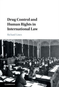 Title: Drug Control and Human Rights in International Law, Author: Richard Lines