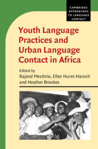 Title: Youth Language Practices and Urban Language Contact in Africa, Author: Rajend Mesthrie