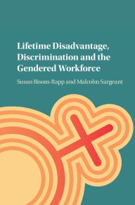 Title: Lifetime Disadvantage, Discrimination and the Gendered Workforce, Author: Susan Bisom-Rapp